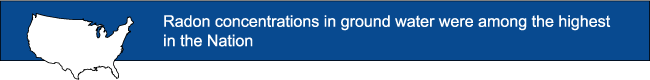 Banner: Radon concentrations in ground water were among the highest in the Nation.