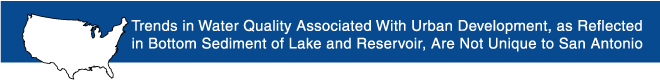 Banner: Trends in Water Quality Associated With Urban Development, as Reflected in Bottom Sediment of Lakes and Reservoirs, Are Not Unique to San Antonio