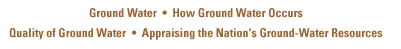 Ground Water, How Ground Water Occurs, Quality of Ground Water, Appraising the Nation's Ground-Water Resources