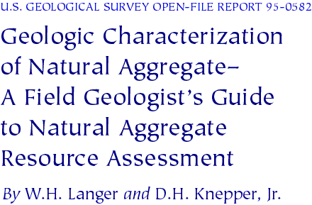 U.S. Geological Survey Open-File Report 95-0582, Geologic Characterization of Natural Aggregate--A Field Geologist's Guide to Natural Aggregate Resource Assessment