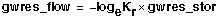 gwres_flow equals (negative log base e of K sub r) times (gwres_stor)