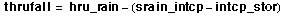 thrufall = hru_rain minus (srain_intcp minus intcp_stor)