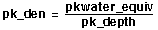 pk_den = pkwater_equiv divided by pk_depth