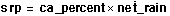 srp = ca_percent multiplied by net_rain