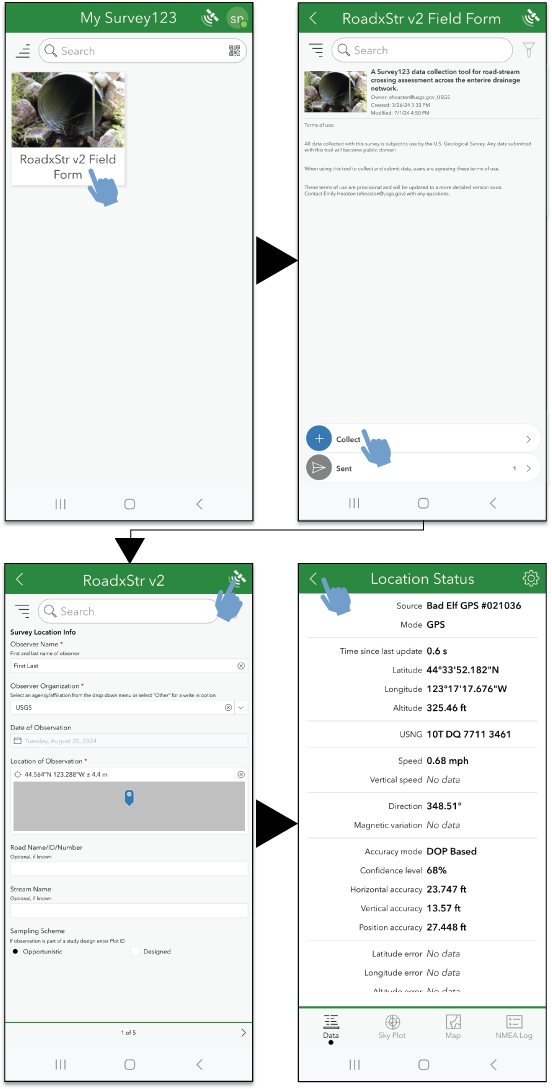 From left to right: My Survey123 screen, with instructions to tap the RoadxStr Field
Form; RoadxStr Field Form, with instructions to tap the collect button at the bottom
of the screen; RoadxStr v2 Survey Location Info page, with instructions to tap the
satellite in the upper-right corner; Location Status page, which verifies that the
newly added location provider, Bad Elf GPS, is shown.